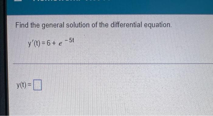 Find The General Solution Of The Differential Equation Y T 6 E Y T 1
