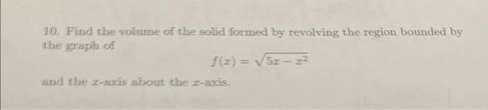 10 Find The Volume Of The Solid Formed By Revolving The Region Bounded By The Graph Of F 3 5 1 2 And The Paris Abo 1