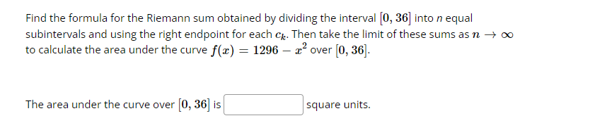 Find The Formula For The Riemann Sum Obtained By Dividing The Interval 0 36 Into N Equal Subintervals And Using The Ri 1