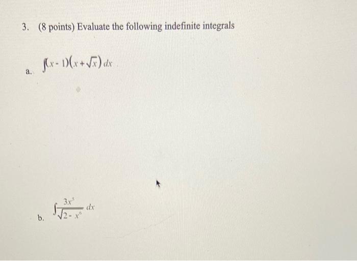 3 8 Points Evaluate The Following Indefinite Integrals Fx 1 X 2 De Dx A 3x Dix B 2 Dx 13 2 1