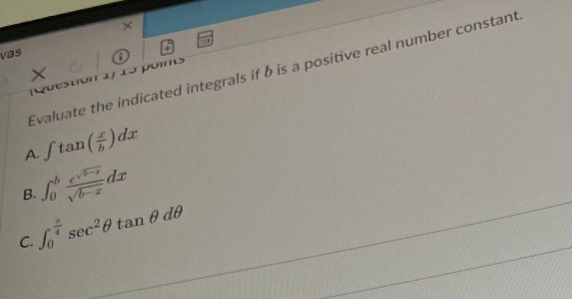 Vas X El Quesuuit Points Evaluate The Indicated Integrals If Bis A Positive Real Number Constant A Stan Da B Io E Da 1