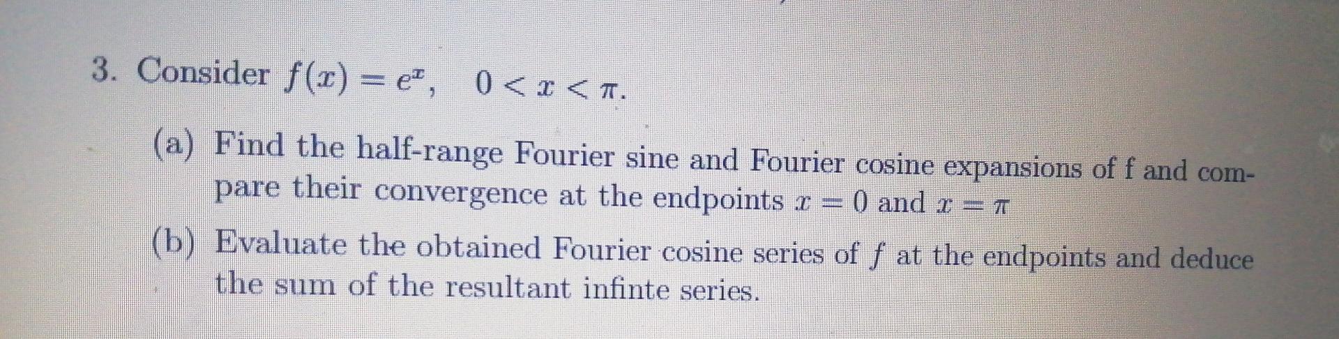 3 Consider F 1 E 0 A Find The Half Range Fourier Sine And Fourier Cosine Expansions Of F And Com Pare 1