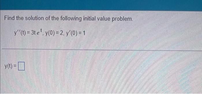 Find The Solution Of The Following Initial Value Problem Y T 3te Y 0 2 Y 0 1 Y T 1