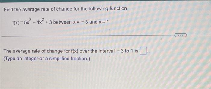 Find The Average Rate Of Change For The Following Function F X 5x 4x 3 Between X 3 And X 1 The Average Rat 1