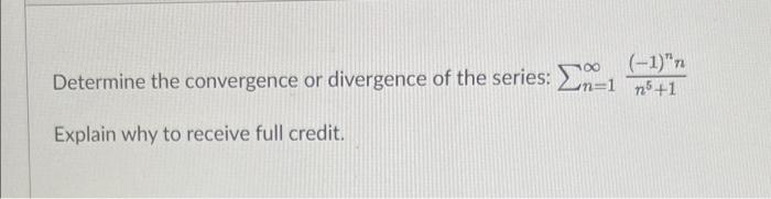 1 N Determine The Convergence Or Divergence Of The Series 2n 1 75 1 Explain Why To Receive Full Credit 1