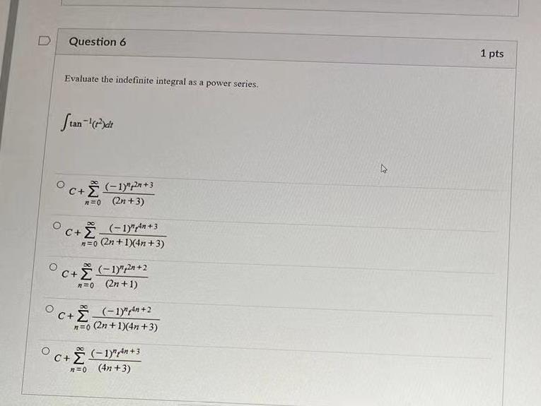 Question 6 1 Pts Evaluate The Indefinite Integral As A Power Series Sian Rxit C C 1 P2n 3 N 0 2n 3 C 17 4m 1
