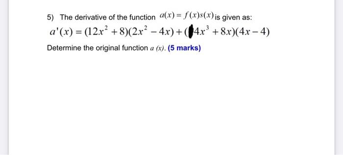 5 The Derivative Of The Function 4 X F X S X Is Given As A X 12 X 8 2x 4x 4x 8x 4x 4 Determi 1