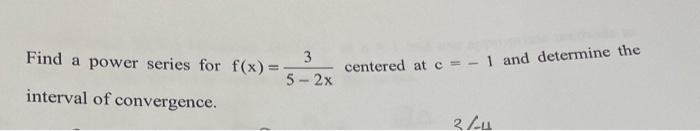 3 Centered At C 1 And Determine The Find A Power Series For F X 5 2x Interval Of Convergence Blu 1