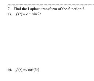 7 Find The Laplace Transform Of The Function F A F B Sin 21 B F T Cos 31 1