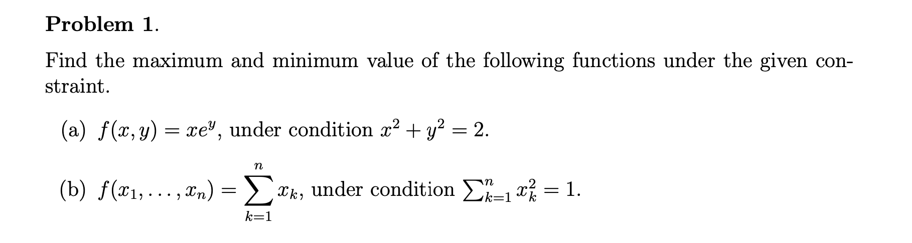 Problem 1 Find The Maximum And Minimum Value Of The Following Functions Under The Given Con Straint A F X Y Xey 1