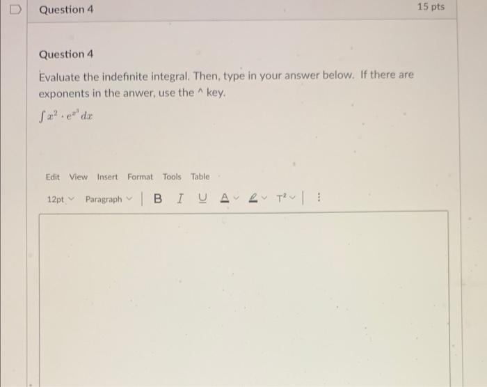 Question 4 15 Pts Question 4 Evaluate The Indefinite Integral Then Type In Your Answer Below If There Are Exponents I 1