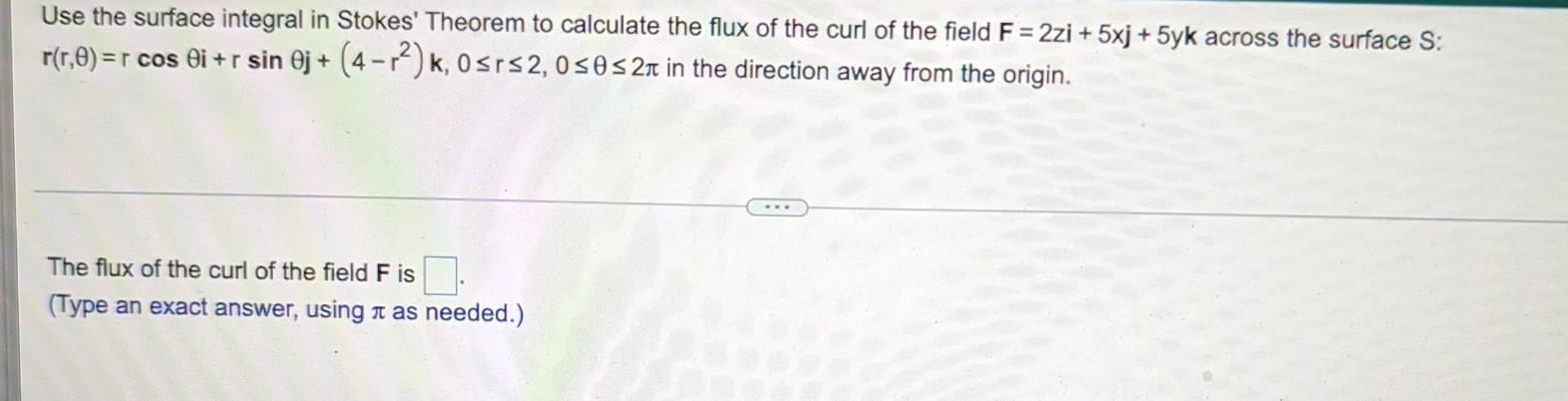 Use The Surface Integral In Stokes Theorem To Calculate The Flux Of The Curl Of The Field F 2zi 5xj 5yk Across Th 1