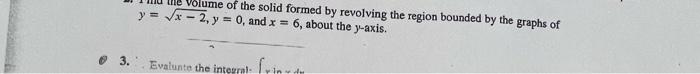 He Volume Of The Solid Formed By Revolving The Region Bounded By The Graphs Of Y X 2 Y 0 And X 6 About The Y 1
