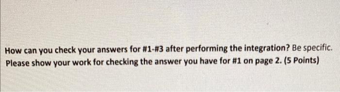 How Can You Check Your Answers For 1 3 After Performing The Integration Be Specific Please Show Your Work For Checki 1