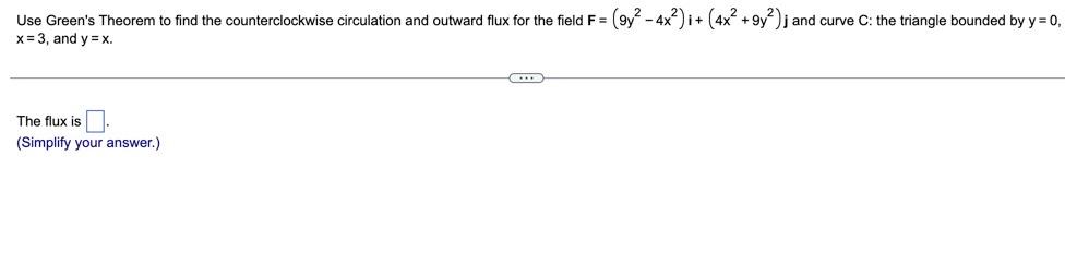 Use Green S Theorem To Find The Counterclockwise Circulation And Outward Flux For The Field F 9y 4x2 I 4x 9y 1