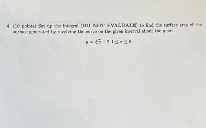 4 10 Points Set Up The Integral Do Not Evaluate To Find The Surface Area Of The Surface Generated By Revolving The 1