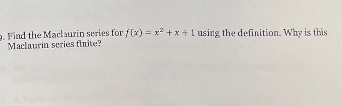 Find The Maclaurin Series For F X X2 X 1 Using The Definition Why Is This Maclaurin Series Finite 1