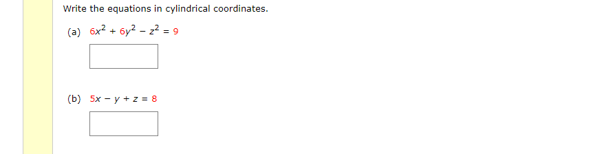 Write The Equations In Cylindrical Coordinates A 6x2 6y2 22 9 9 B 5x Y Z 8 1
