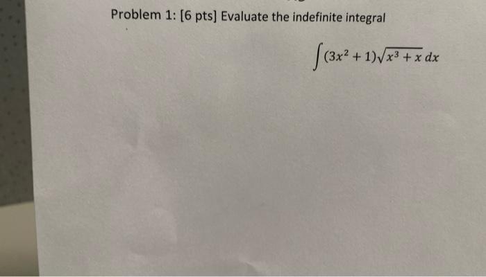 Problem 1 6 Pts Evaluate The Indefinite Integral 3x 3x2 1 X3 X Dx 1