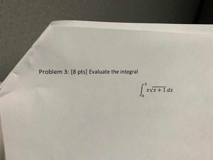 Problem 3 8 Pts Evaluate The Integral Save Xvx 1 Dx 1