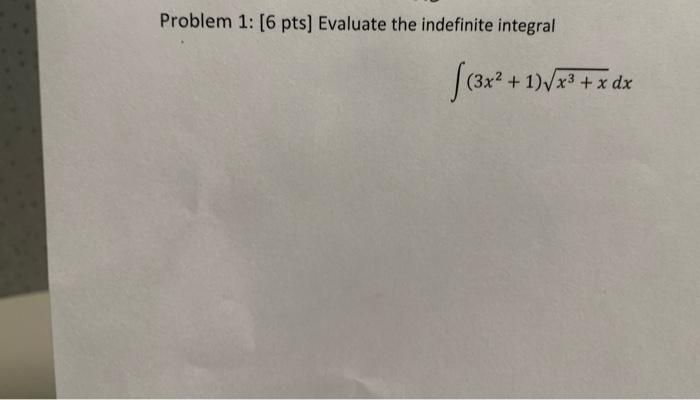 Problem 1 6 Pts Evaluate The Indefinite Integral 3x 3x2 1 X3 X Dx 1