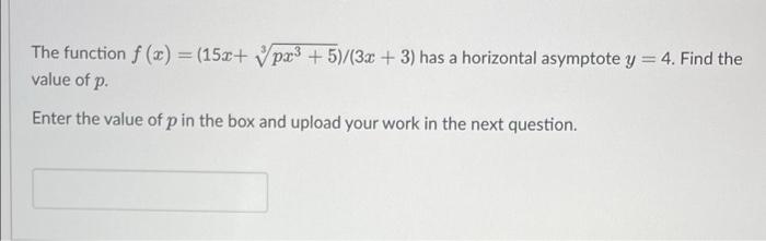 The Function F X 150 Ypx3 5 3x 3 Has A Horizontal Asymptote Y 4 Find The Value Of P Enter The Value Of P 1