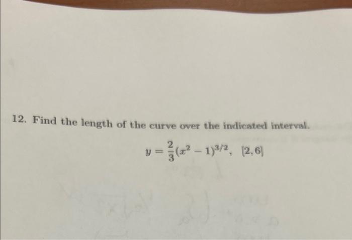 12 Find The Length Of The Curve Over The Indicated Interval 2 22 13 2 2 6 1