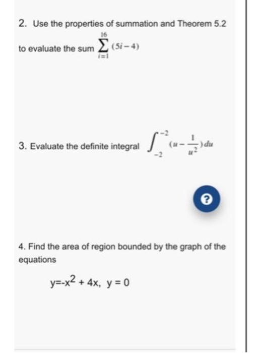 2 Use The Properties Of Summation And Theorem 5 2 To Evaluate The Sum Si 4 16 3 Evaluate The Definite Integral Du 1