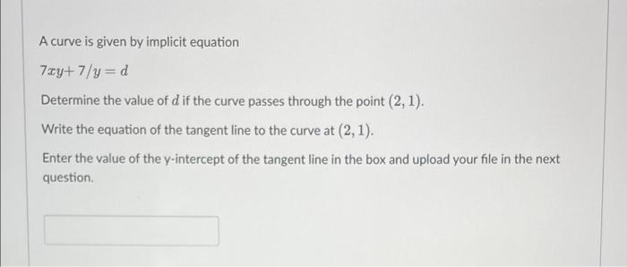 A Curve Is Given By Implicit Equation 7y 7 Y D Determine The Value Of D If The Curve Passes Through The Point 2 1 Wr 1