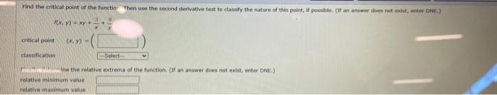 Find The Critical Point Of The Function Then Use The Second Derivative Test To Cantity The Nature Of This Point It Poss 1