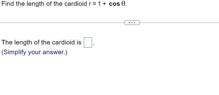 Find The Length Of The Cardioid R 1 Cose The Length Of The Cardioid Is Simplify Your Answer 1