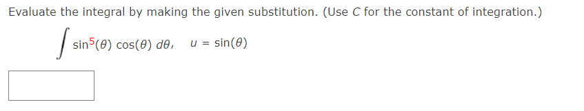 Evaluate The Integral By Making The Given Substitution Use C For The Constant Of Integration I Since Sin5 E Cos 0 1