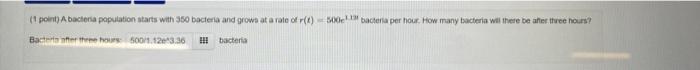 1 Point A Bacteria Population Starts With 350 Bacteria And Grows At A Rate Of R T 0 Bacteria Per Hour How Many Bacter 1