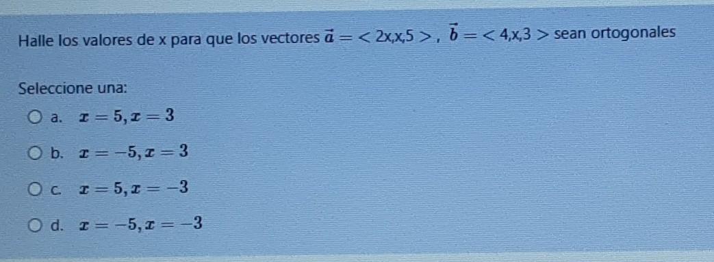 Halle Los Valores De X Para Que Los Vectores A 2x X 5 5 4 X 3 Sean Ortogonales Seleccione Una O A I 5 I 1