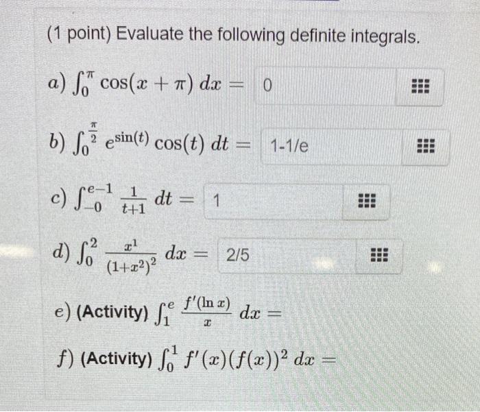 1 Point Evaluate The Following Definite Integrals A S Cos X 7 Dx 0 7t B 8 2 Esin T Cos T Dt 1 1 E Bre 1 T 1