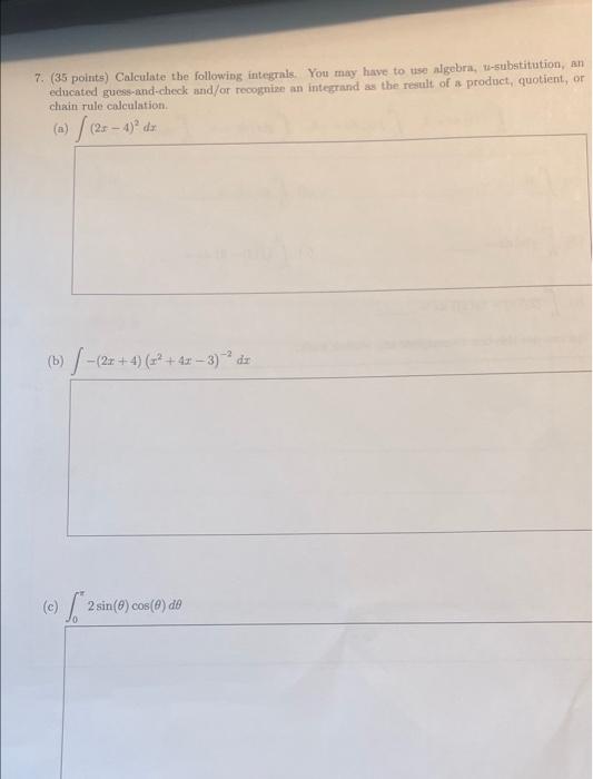 7 35 Points Calculate The Following Integrals You May Have To Use Algebra V Substitution An Educated Guess And Che 1