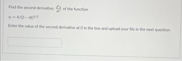 Find The Second Derivative Of The Function Dt2 U 4 2 4t 1 2 Enter The Value Of The Second Derivative At 0 In The Box 1