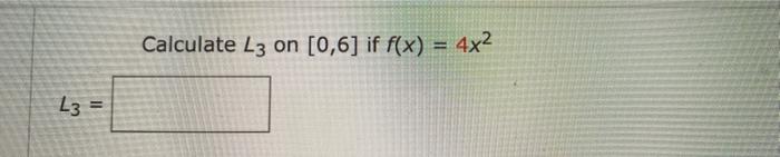 Calculate L3 On 0 6 If F X 4x2 L3 Ii 1