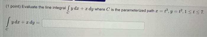 1 Point Evaluate The Line Integral Ydx Dy Where C Is The Parameterized Path 2 Y T 1 Ts7 Suda Ydx X Dy 1