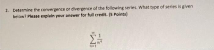 2 Determine The Convergence Or Divergence Of The Following Series What Type Of Series Is Given Below Please Explain Y 1