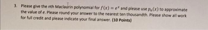 3 Please Give The Nth Maclaurin Polynomial For F X E And Please Use Po X To Approximate The Value Of E Please Rou 1