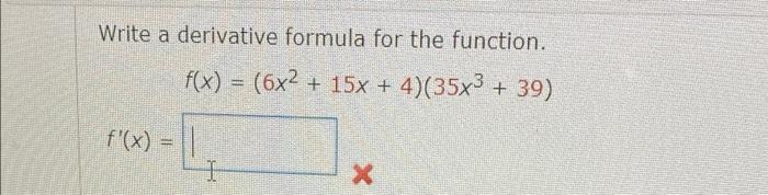 Write A Derivative Formula For The Function F X 6x2 15x 4 35x3 39 F X I X Write A Derivative Formu 1