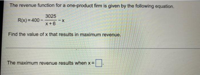 The Revenue Function For A One Product Firm Is Given By The Following Equation R X 400 3025 X X 6 Find The Value O 1