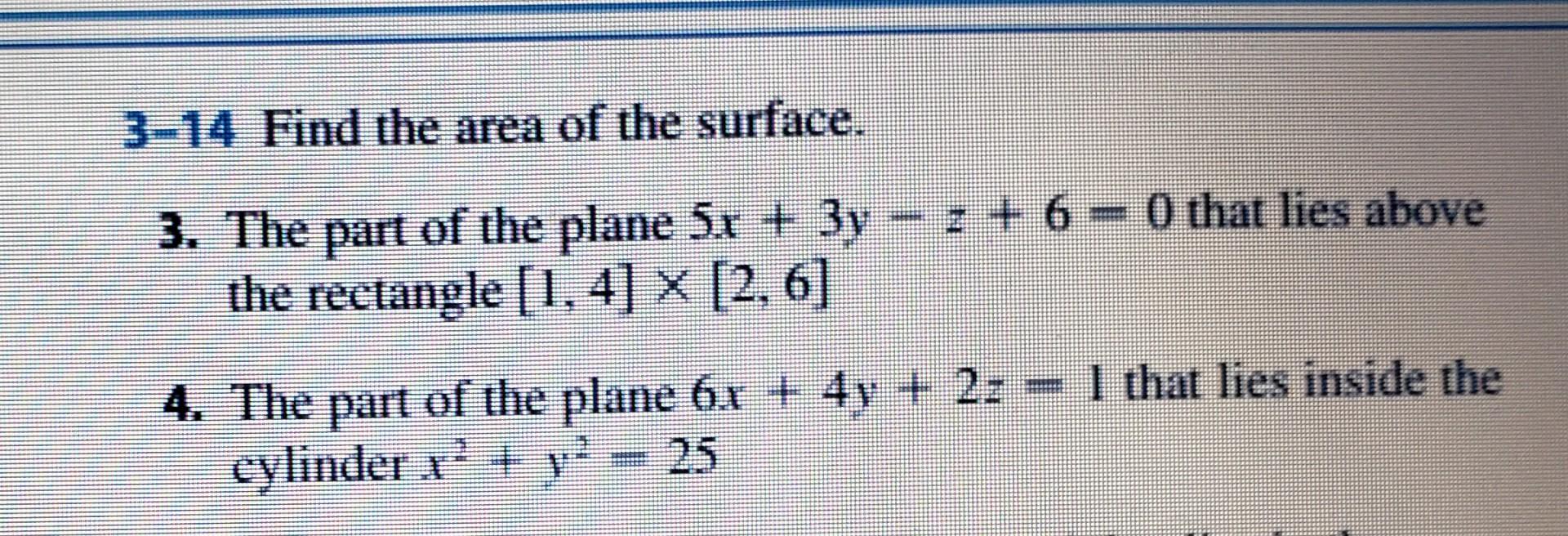 3 14 Find The Area Of The Surface 3 The Part Of The Plane 5x 3y 2 6 0 That Lies Above 0 The Rectangle 1 4 X 1