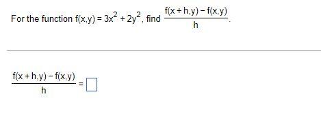 For The Function F X Y 3x 2y2 Find F X H Y F X Y H F X Hy F X Y H 11 1