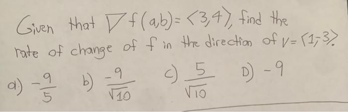 Given That I F A B 3 4 Find The Rate Of Change Of F In The Direction Of V 173 C 5 D 9 D Vio 95 B 9 Olm 61 1