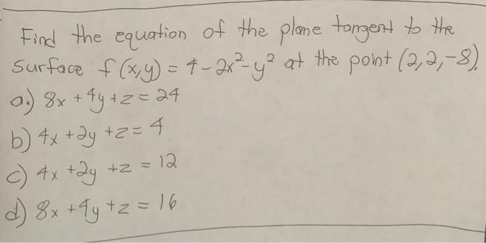Find The Equation Of The Plane Tangent To The Surface F X Y 2x Y3 At The Point 2 2 8 A 8x 4y Z 24 2 B 1