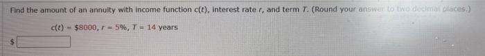 Find The Amount Of An Annuity With Income Function Interest Rater And Term T Round Your Answer To Two Decimal Dla 1