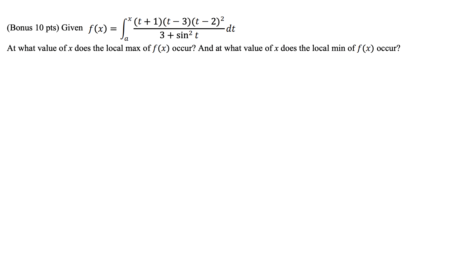 T 1 T 3 T 2 2 Bonus 10 Pts Given Dt 3 Sin T At What Value Of X Does The Local Max Of F X Occur And At Wh 1
