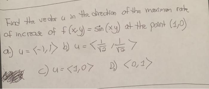 Find The Vector A In The Direction Of The Maximum Rate Of Increase Of F X Y Sin Xy At The Point 1 0 A U 1